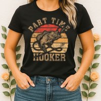 Part Time Hooker Funny Fishermen Sarcastic Joke For Dad Womens T-Shirt
