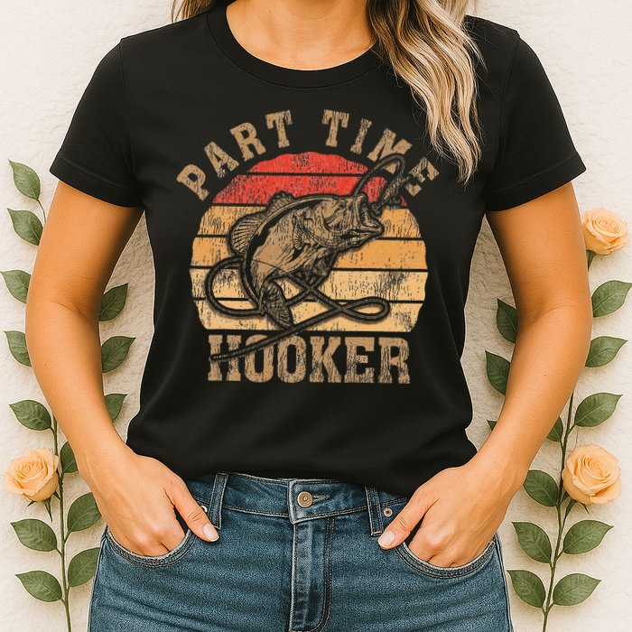 Part Time Hooker Funny Fishermen Sarcastic Joke For Dad Womens T-Shirt