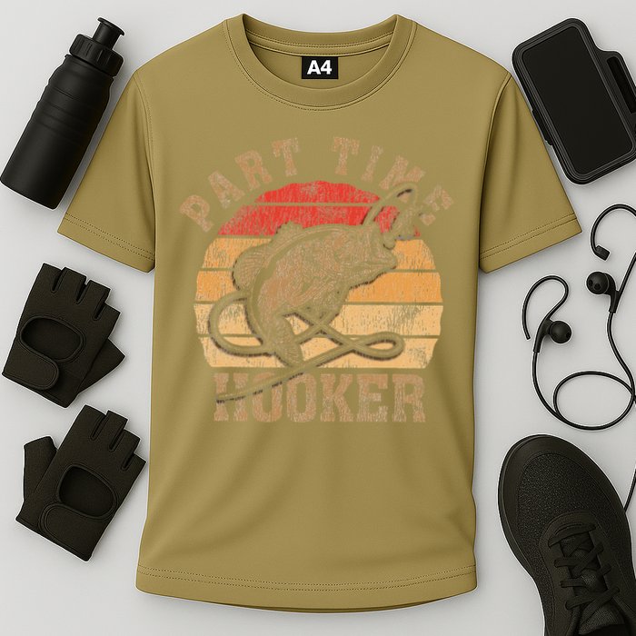 Part Time Hooker Funny Fishermen Sarcastic Joke For Dad Performance Shirt