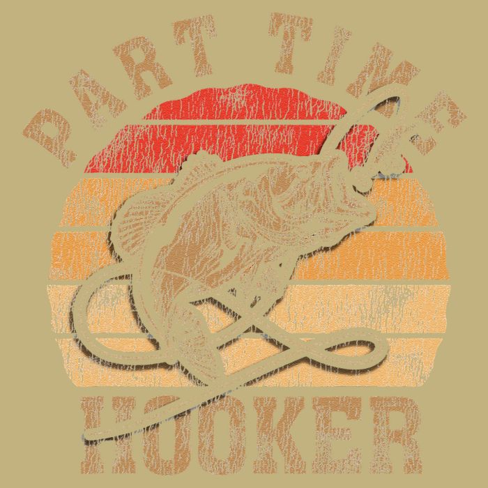 Part Time Hooker Funny Fishermen Sarcastic Joke For Dad T-Shirt