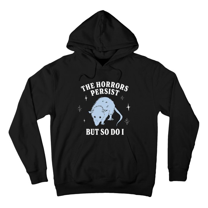 Possum The Horrors Persist But So Do I Hoodie