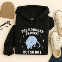 Possum The Horrors Persist But So Do I Hoodie