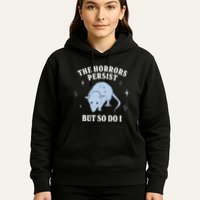 Possum The Horrors Persist But So Do I Hoodie