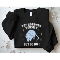 Possum The Horrors Persist But So Do I Sweatshirt