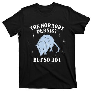 Possum The Horrors Persist But So Do I T-Shirt