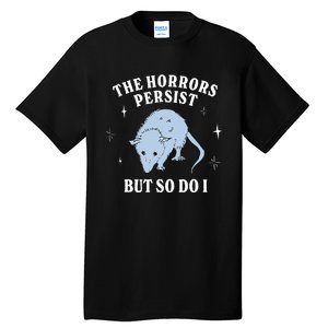 Possum The Horrors Persist But So Do I Tall T-Shirt