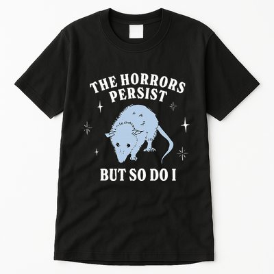 Possum The Horrors Persist But So Do I Tall T-Shirt