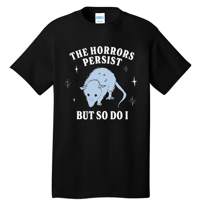 Possum The Horrors Persist But So Do I Tall T-Shirt