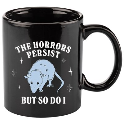 Possum The Horrors Persist But So Do I 11oz C Handle Ceramic Mug