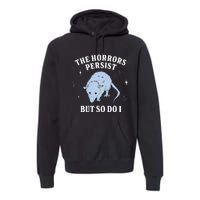 Possum The Horrors Persist But So Do I Premium Hoodie