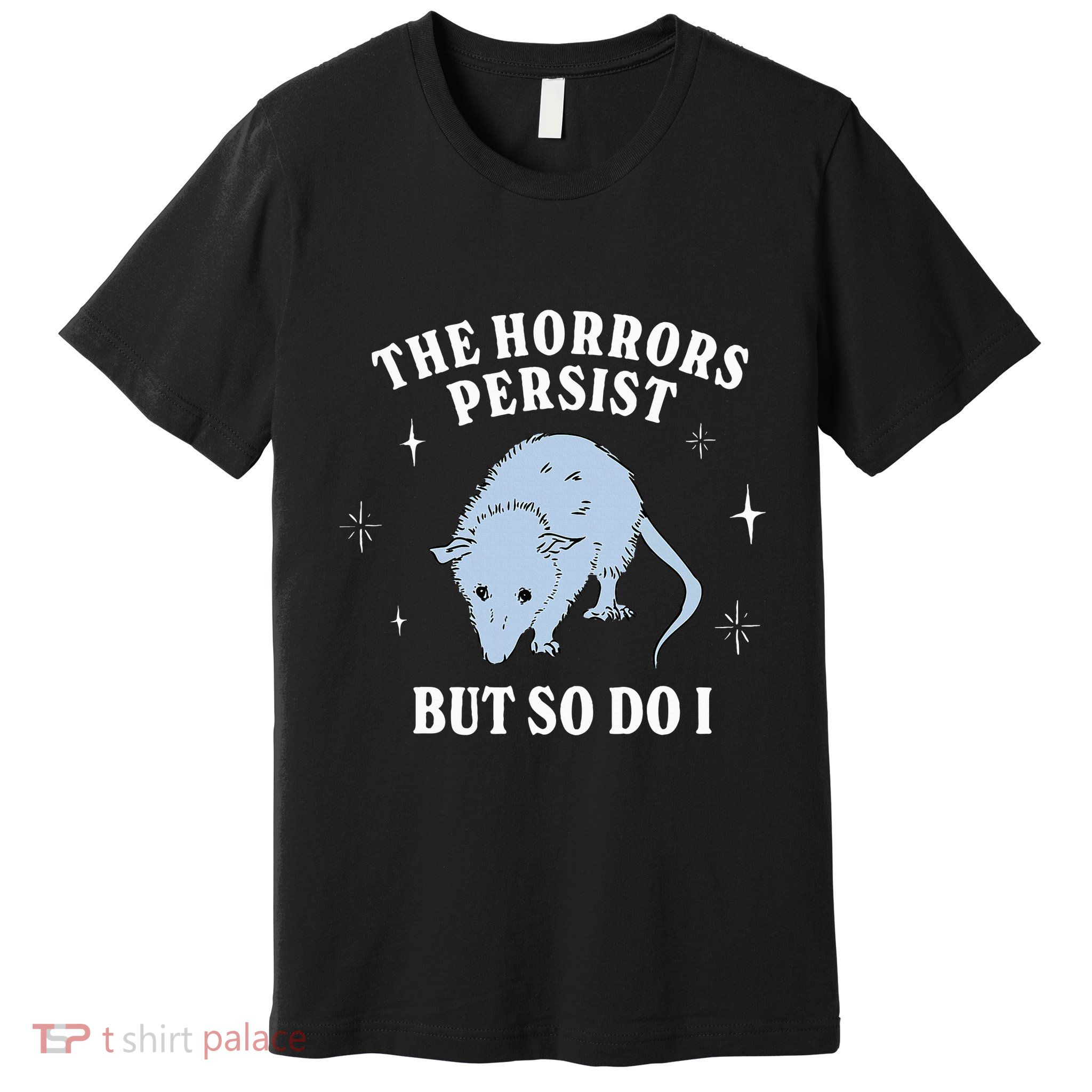 Possum The Horrors Persist But So Do I Premium T-Shirt