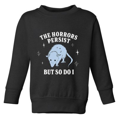 Possum The Horrors Persist But So Do I Toddler Sweatshirt