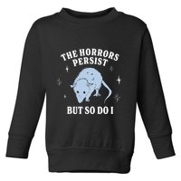 Possum The Horrors Persist But So Do I Toddler Sweatshirt