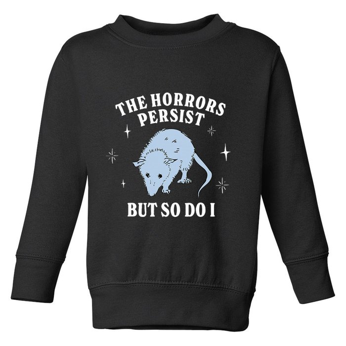Possum The Horrors Persist But So Do I Toddler Sweatshirt