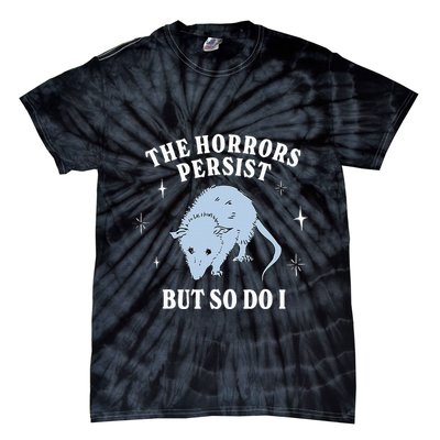 Possum The Horrors Persist But So Do I Tie-Dye T-Shirt