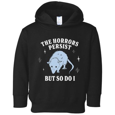Possum The Horrors Persist But So Do I Toddler Hoodie