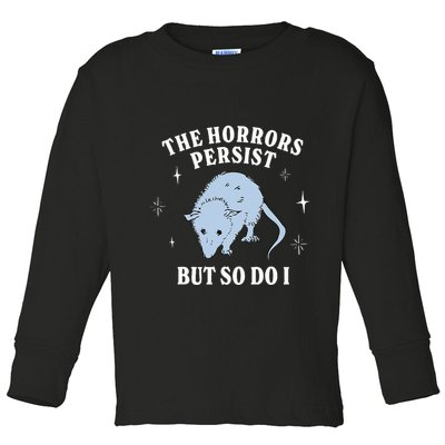 Possum The Horrors Persist But So Do I Toddler Long Sleeve Shirt