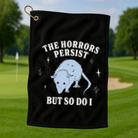 Possum The Horrors Persist But So Do I Golf Towel