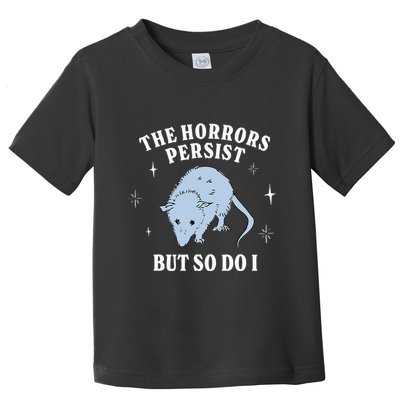 Possum The Horrors Persist But So Do I Toddler T-Shirt