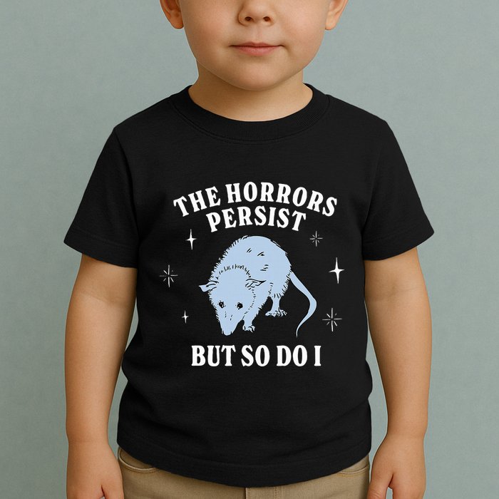 Possum The Horrors Persist But So Do I Toddler T-Shirt