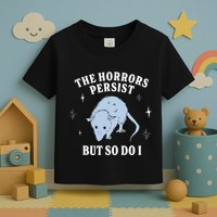 Possum The Horrors Persist But So Do I Toddler T-Shirt