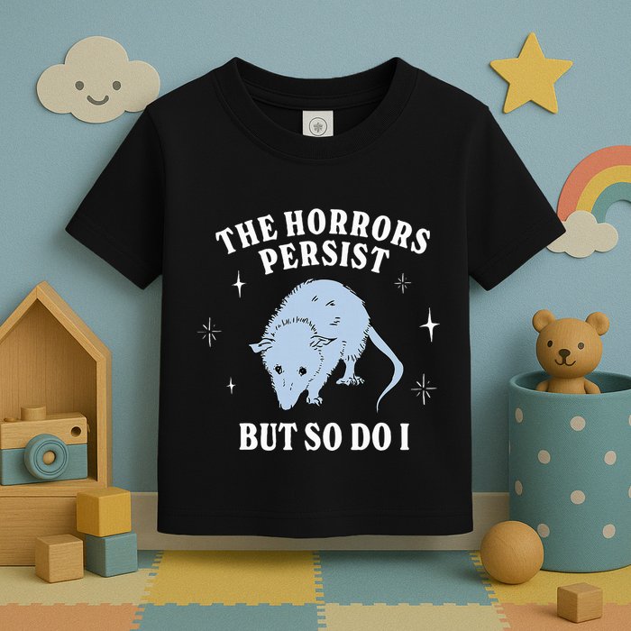 Possum The Horrors Persist But So Do I Toddler T-Shirt