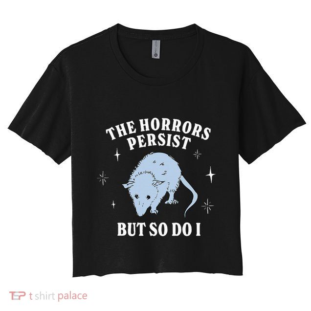 Possum The Horrors Persist But So Do I Crop Top