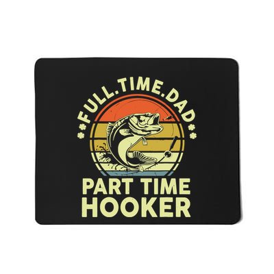 Part Time Hooker Full Time Dad Fishing Funny Mousepad