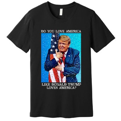 Patriotic Trump Hugging Flag Pro Trump Republican Gifts Premium T-Shirt