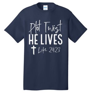 Plot Twist He Lives Cross Funny Christian Easter Day Gift Tall T-Shirt