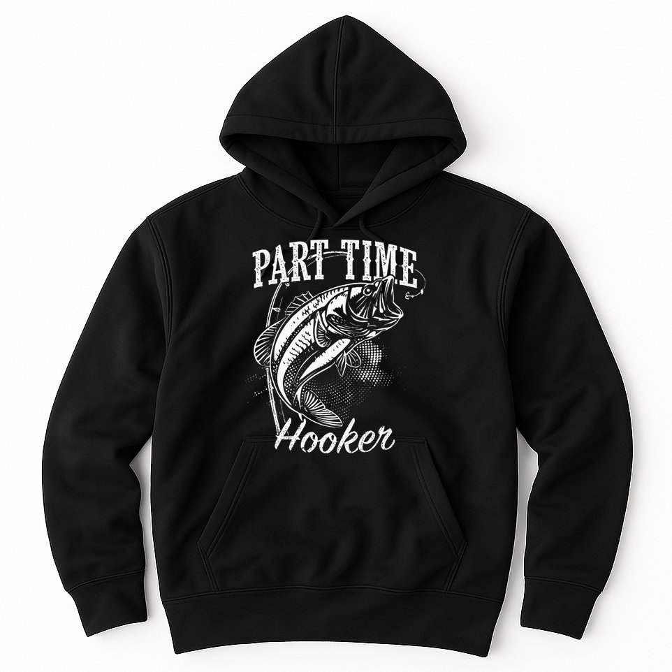Part Time Hooker Fishing Hoodie