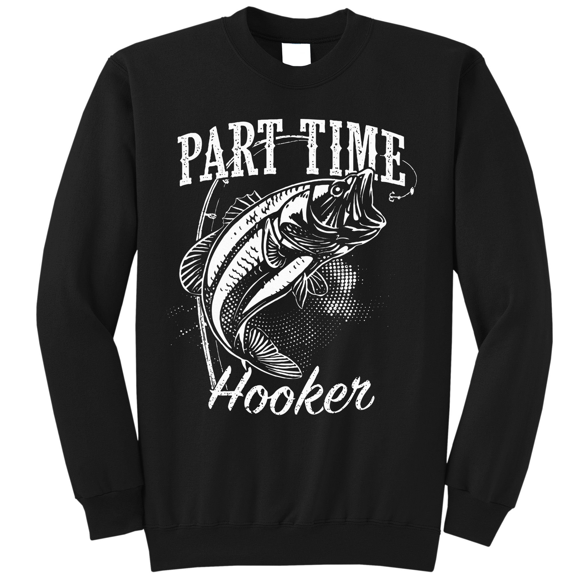 Part Time Hooker Fishing Sweatshirt