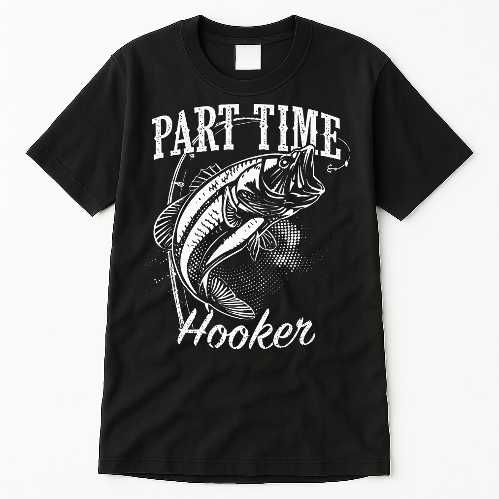 Part Time Hooker Fishing Tall T-Shirt
