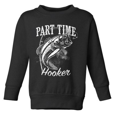 Part Time Hooker Fishing Toddler Sweatshirt
