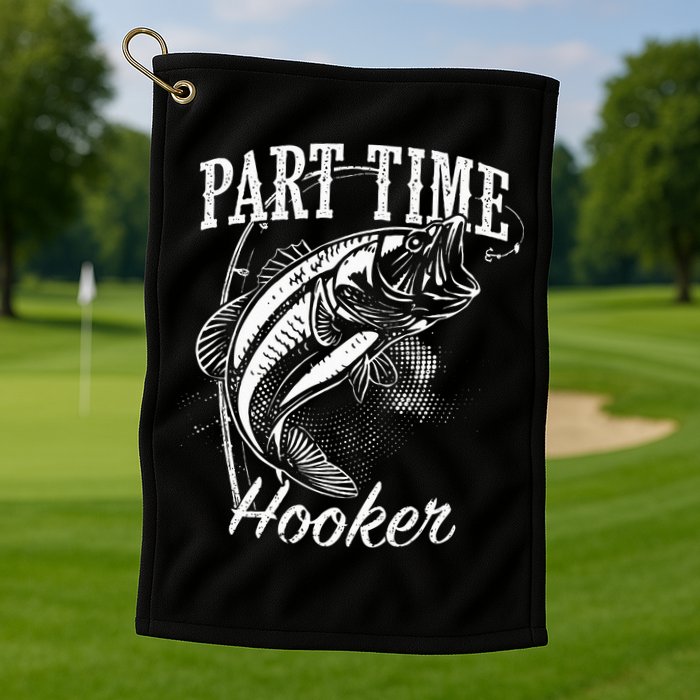 Part Time Hooker Fishing Golf Towel