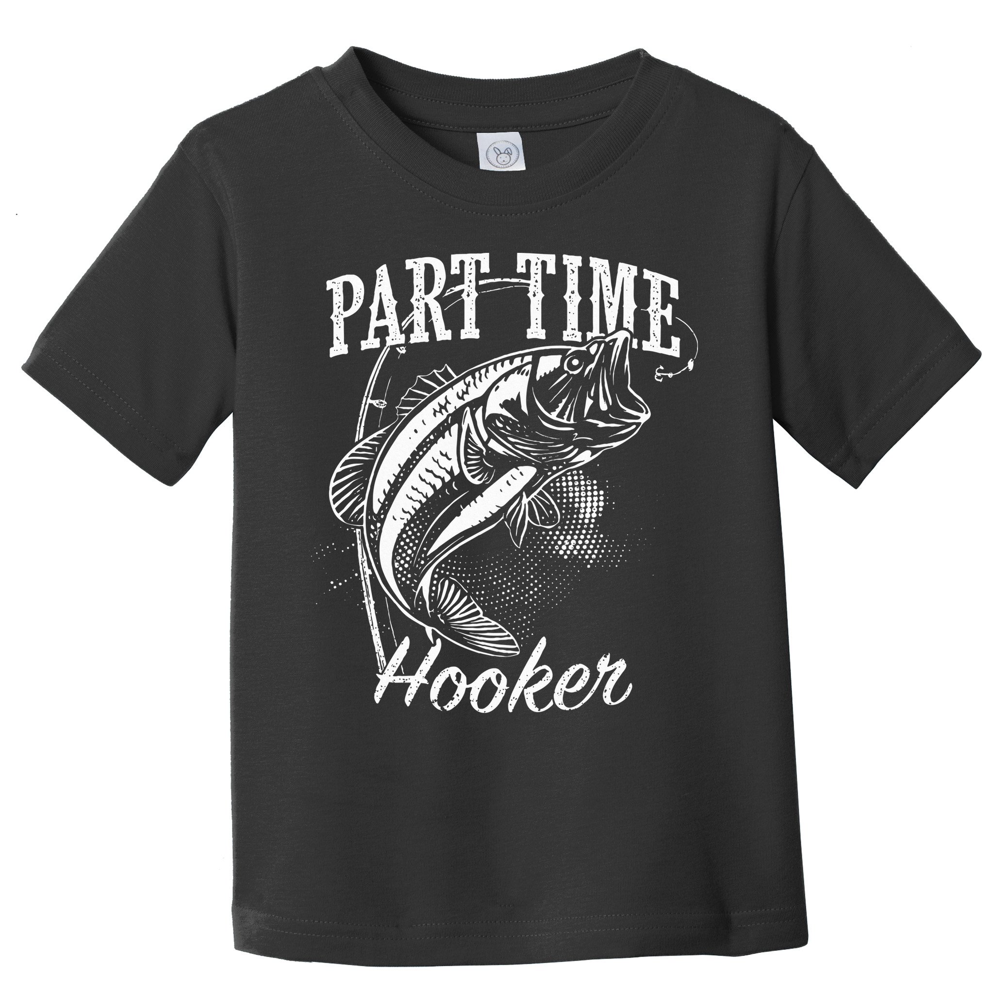 Part Time Hooker Fishing Toddler T-Shirt