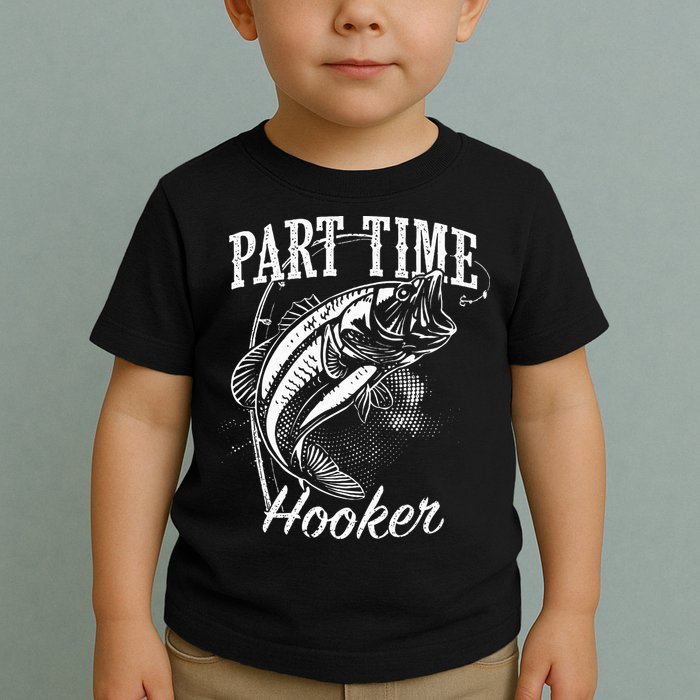 Part Time Hooker Fishing Toddler T-Shirt