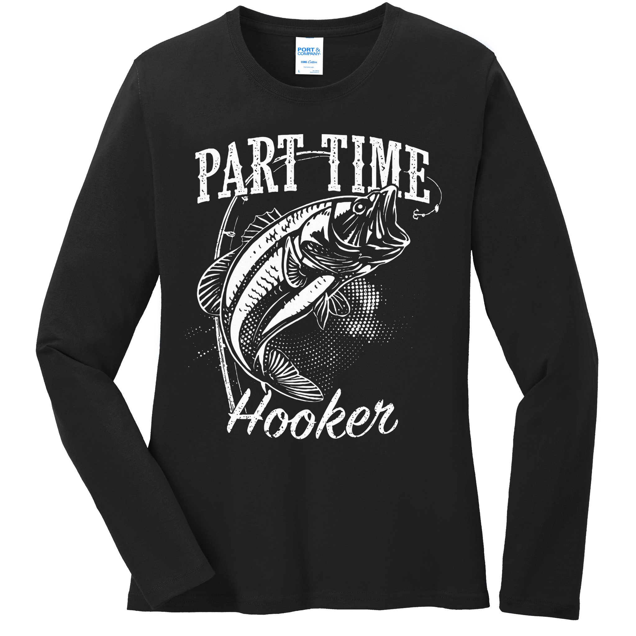 Part Time Hooker Fishing Ladies Long Sleeve Shirt