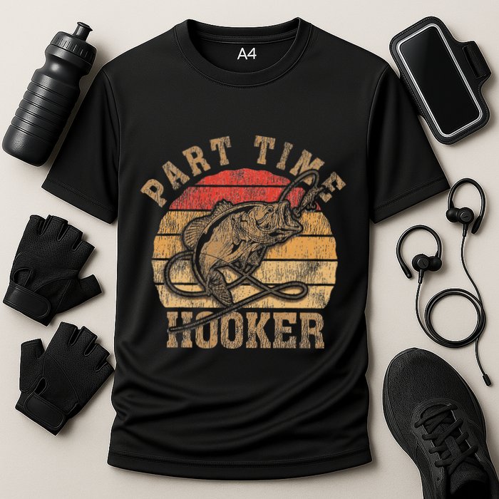 Part Time Hooker Funny Fishermen Sarcastic Joke For Dad Performance Shirt