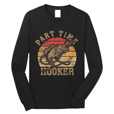 Part Time Hooker Funny Fishermen Sarcastic Joke For Dad Long Sleeve Shirt