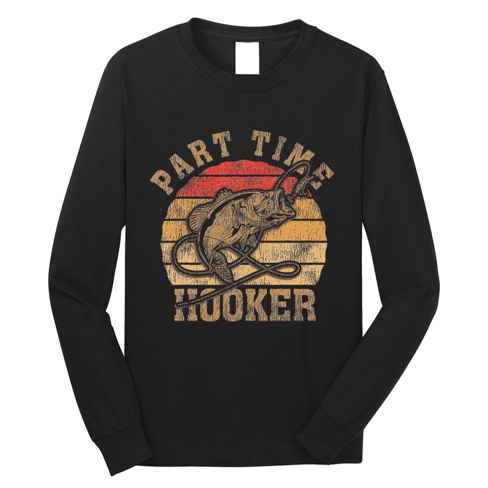 Part Time Hooker Funny Fishermen Sarcastic Joke For Dad Long Sleeve Shirt