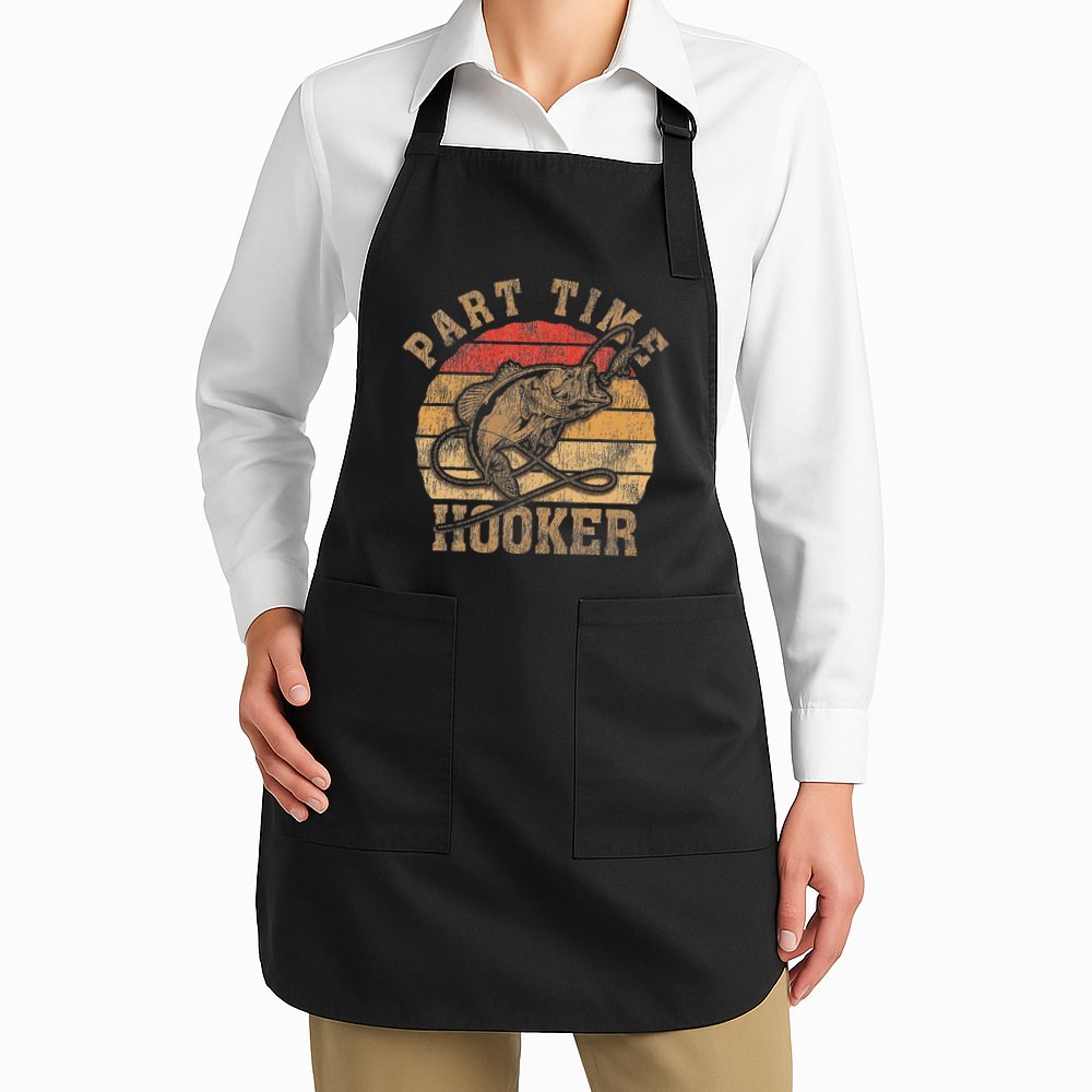 Part Time Hooker Funny Fishermen Sarcastic Joke For Dad Apron