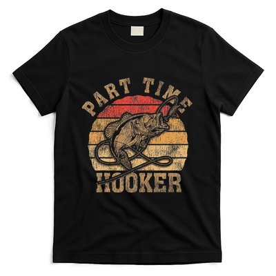 Part Time Hooker Funny Fishermen Sarcastic Joke For Dad T-Shirt