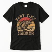 Part Time Hooker Funny Fishermen Sarcastic Joke For Dad Tall T-Shirt