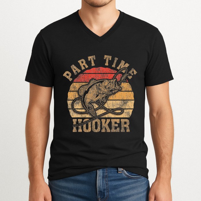 Part Time Hooker Funny Fishermen Sarcastic Joke For Dad V-Neck T-Shirt