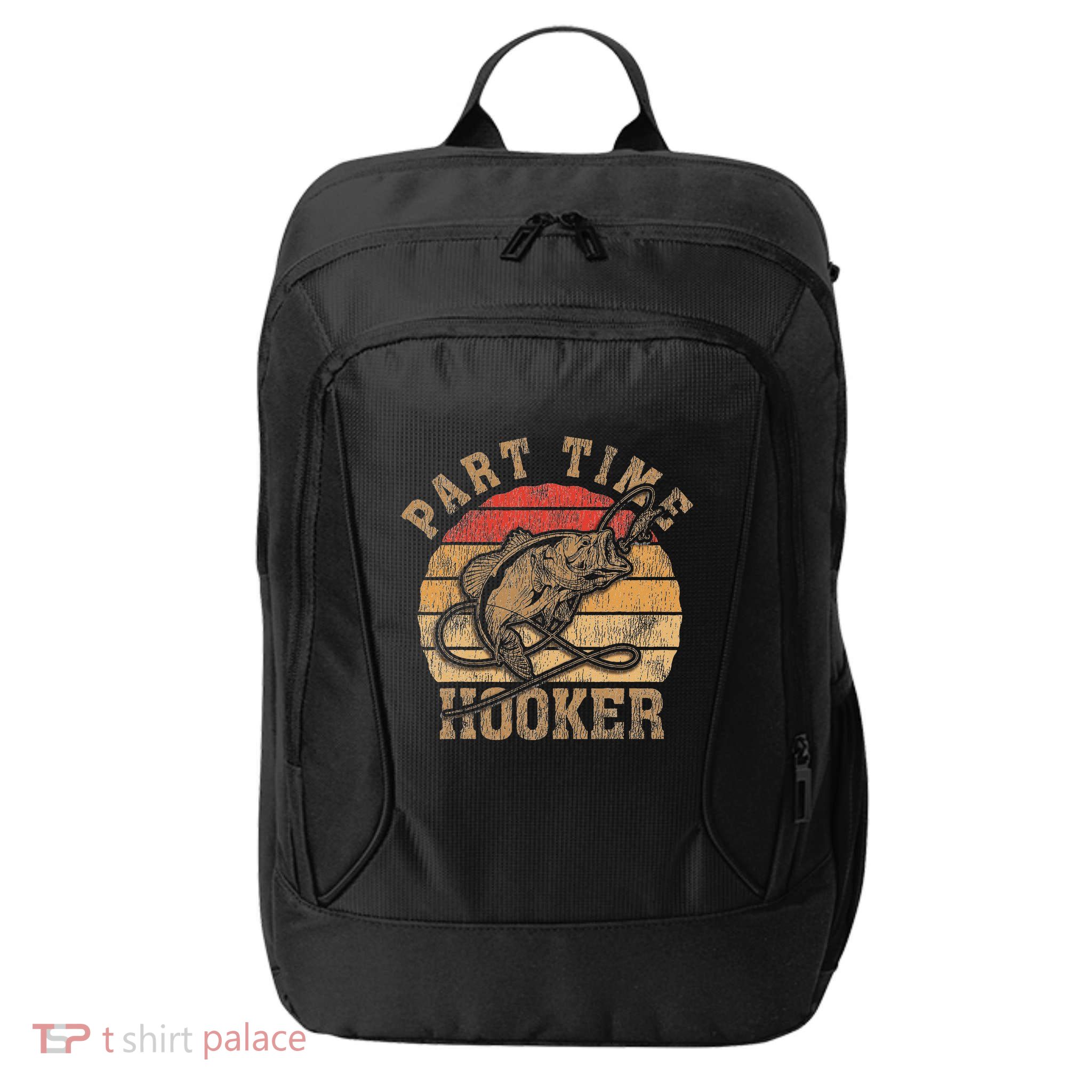 Part Time Hooker Funny Fishermen Sarcastic Joke For Dad City Backpack