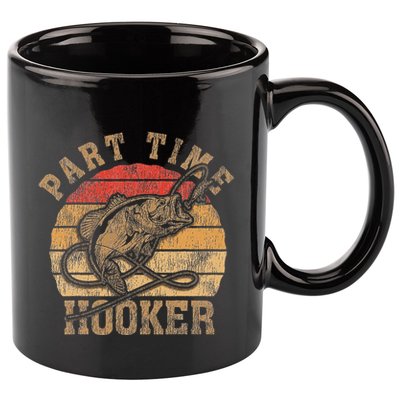 Part Time Hooker Funny Fishermen Sarcastic Joke For Dad 11oz C Handle Ceramic Mug