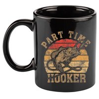 Part Time Hooker Funny Fishermen Sarcastic Joke For Dad 11oz C Handle Ceramic Mug