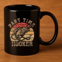 Part Time Hooker Funny Fishermen Sarcastic Joke For Dad 11oz C Handle Ceramic Mug