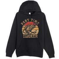 Part Time Hooker Funny Fishermen Sarcastic Joke For Dad Premium Pullover Hoodie